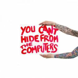The Computers : You Can’t Hide From The Computers